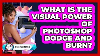 What Is The Visual Power Of Photoshop Dodge And Burn? - Design Tool Unlocked screenshot 4