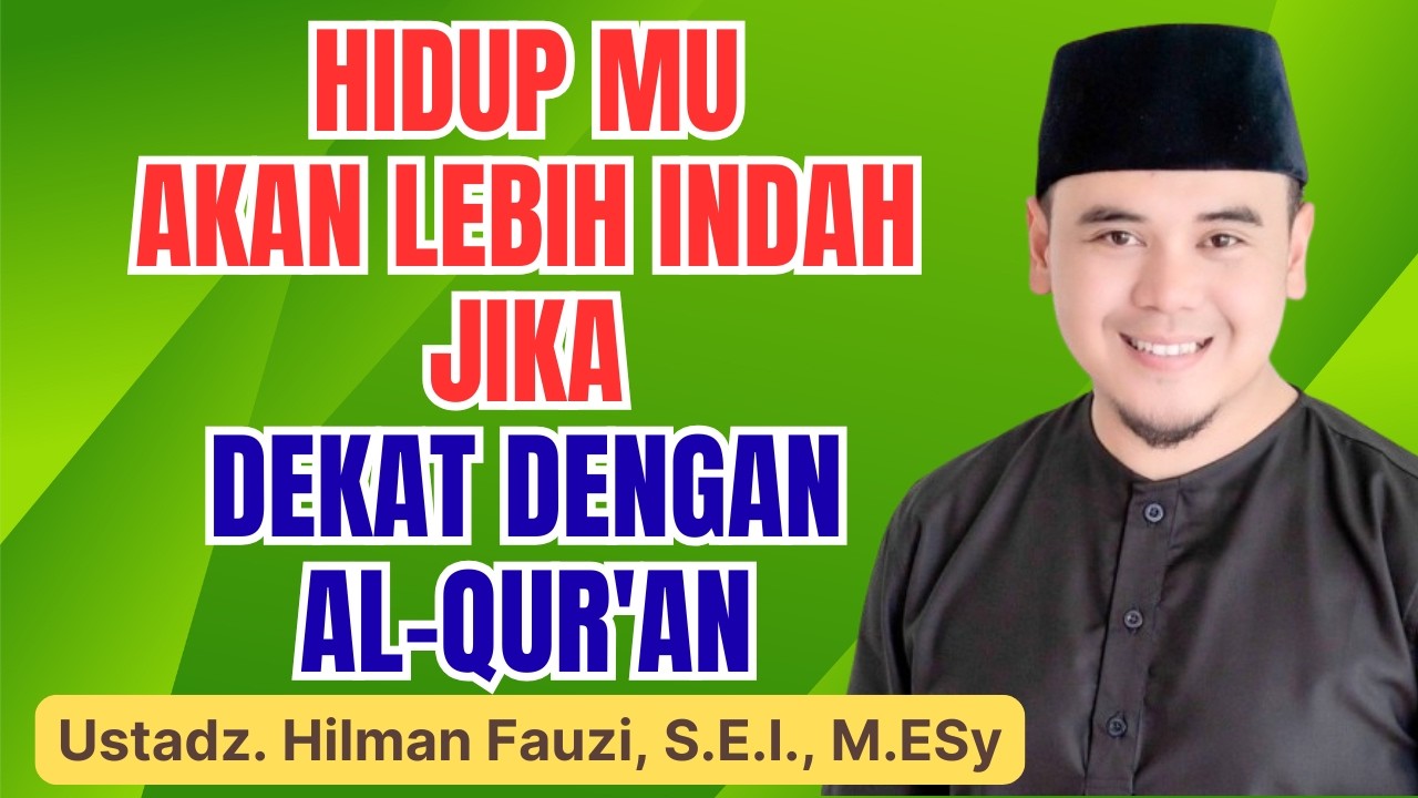 MasyaAllah! Hidup Jadi Indah Jika Dekat dengan Al-Qur’an | Ceramah Ustadz Hilman Fauzi