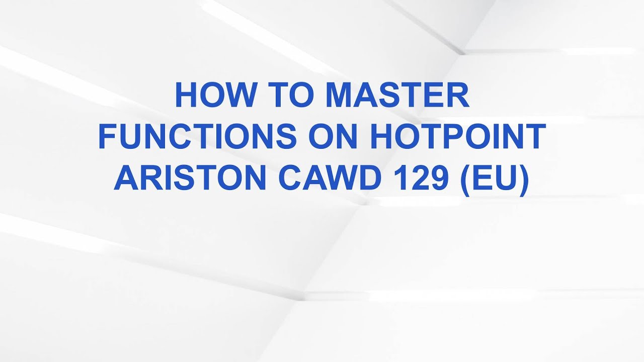 How to Master Functions on Hotpoint Ariston CAWD 129 (EU)
