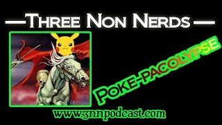 Three Non Nerds #61 POKÉpocalypse