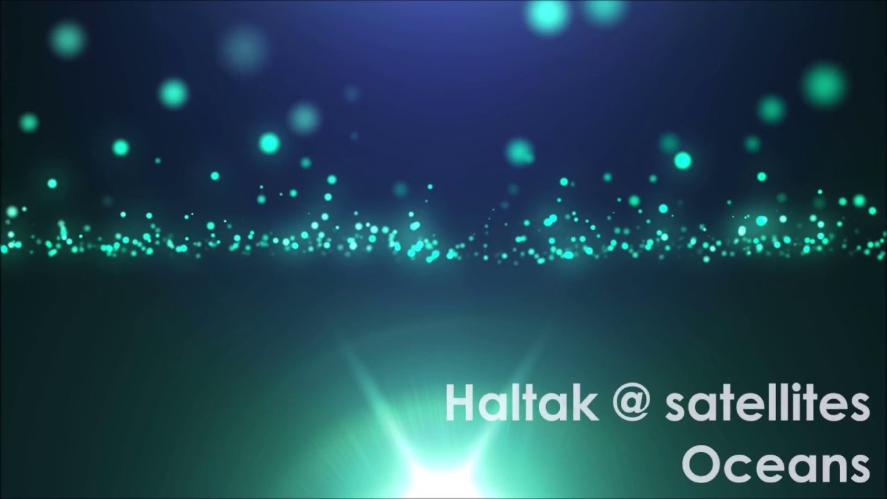 Watch Haltak @ satellites - Oceans on YouTube Watch Haltak @ satellites - Oceans on YouTube