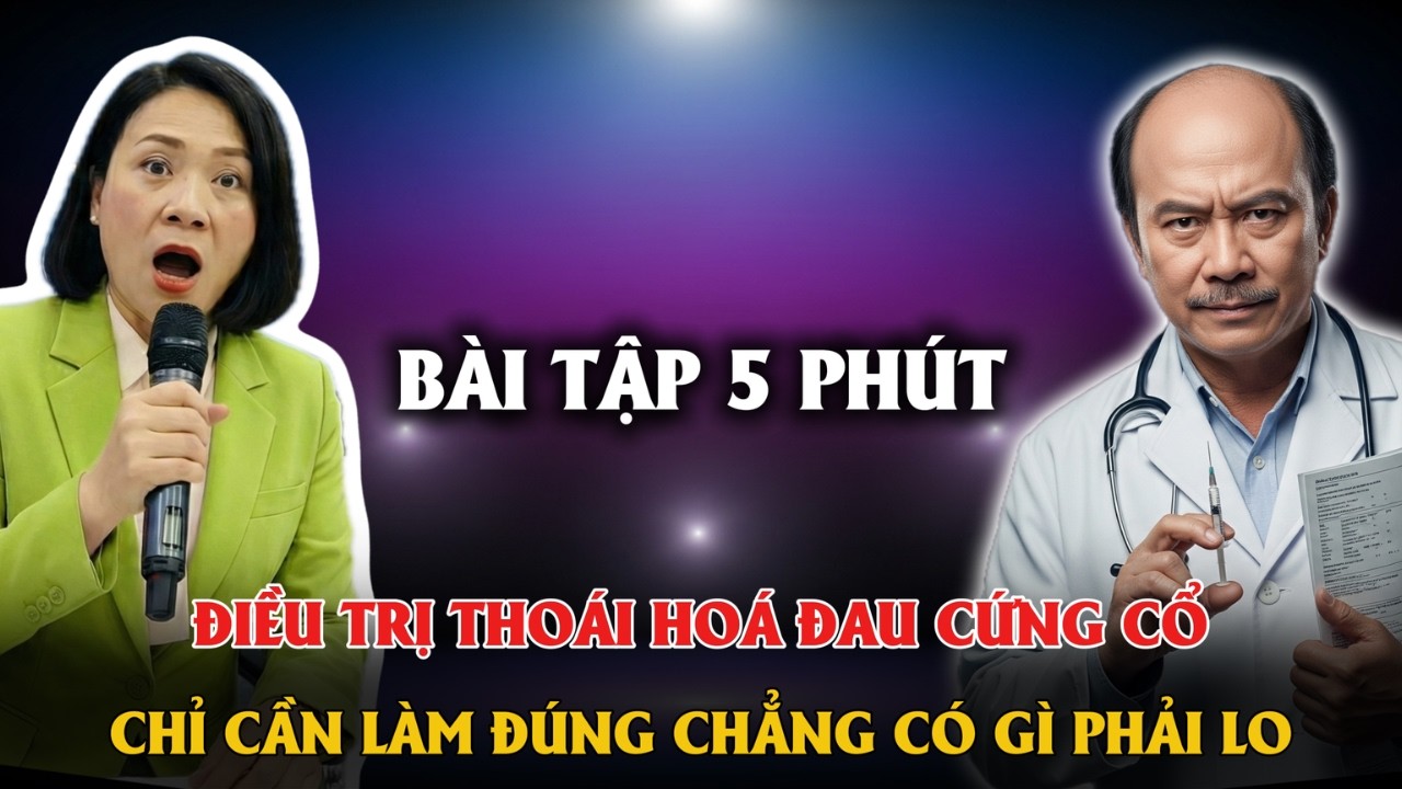 BÀI TẬP 5 PHÚT ĐIỀU TRỊ THOÁI HOÁ ĐAU CỨNG CỔ, CHỈ CẦN LÀM ĐÚNG CHẲNG CÓ GÌ PHẢI LO