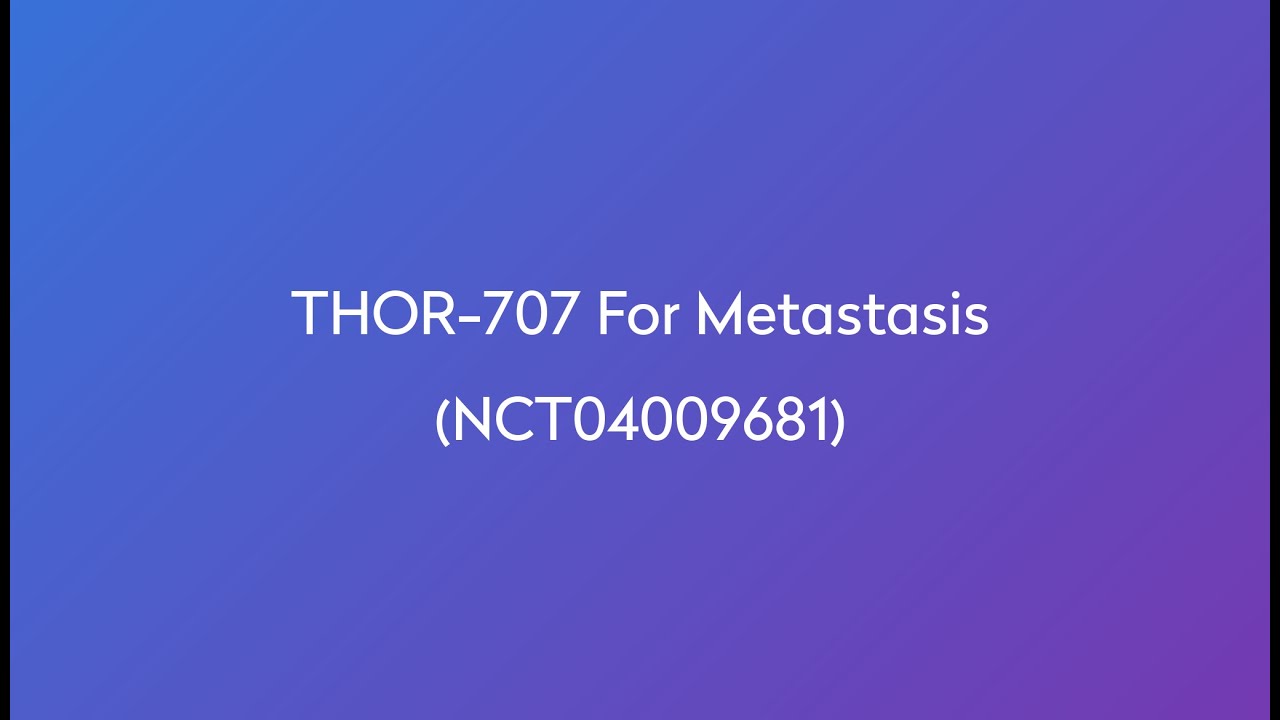 Clinical Trial: THOR-707 for Metastasis (NCT04009681) - YouTube