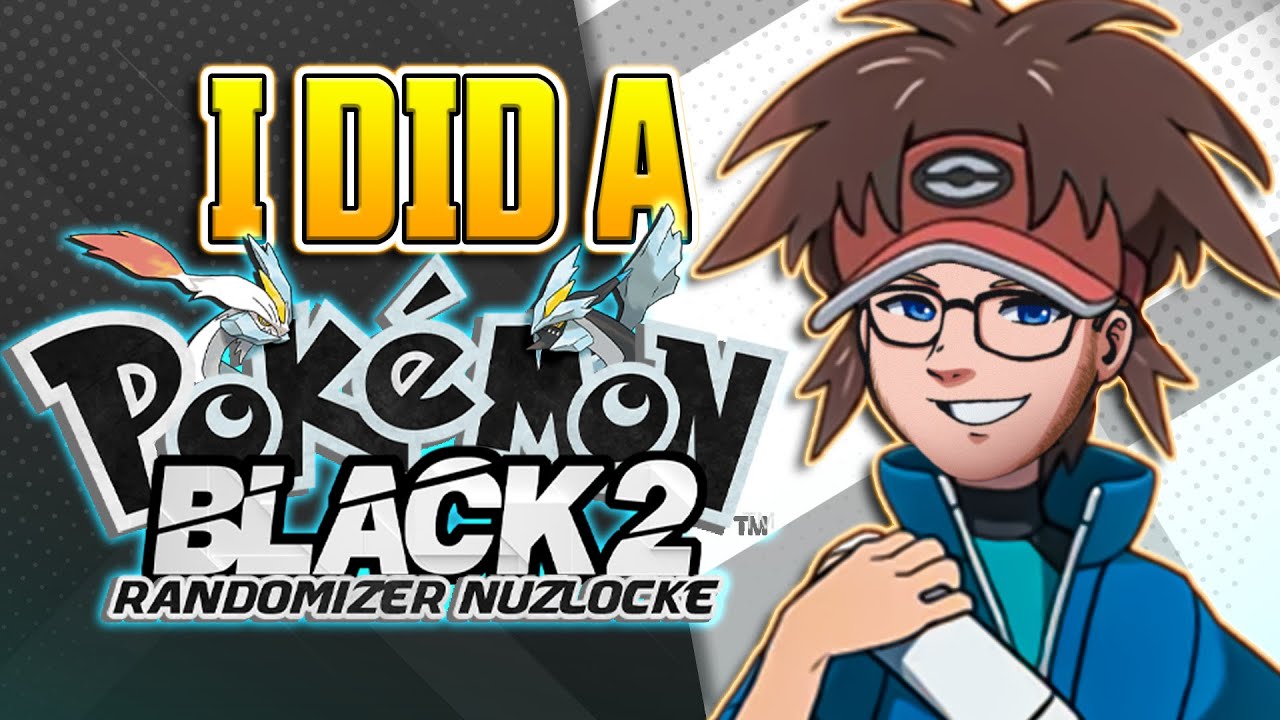 I did a Pokémon Black 2 Randomized Nuzlocke... Here's how it went.