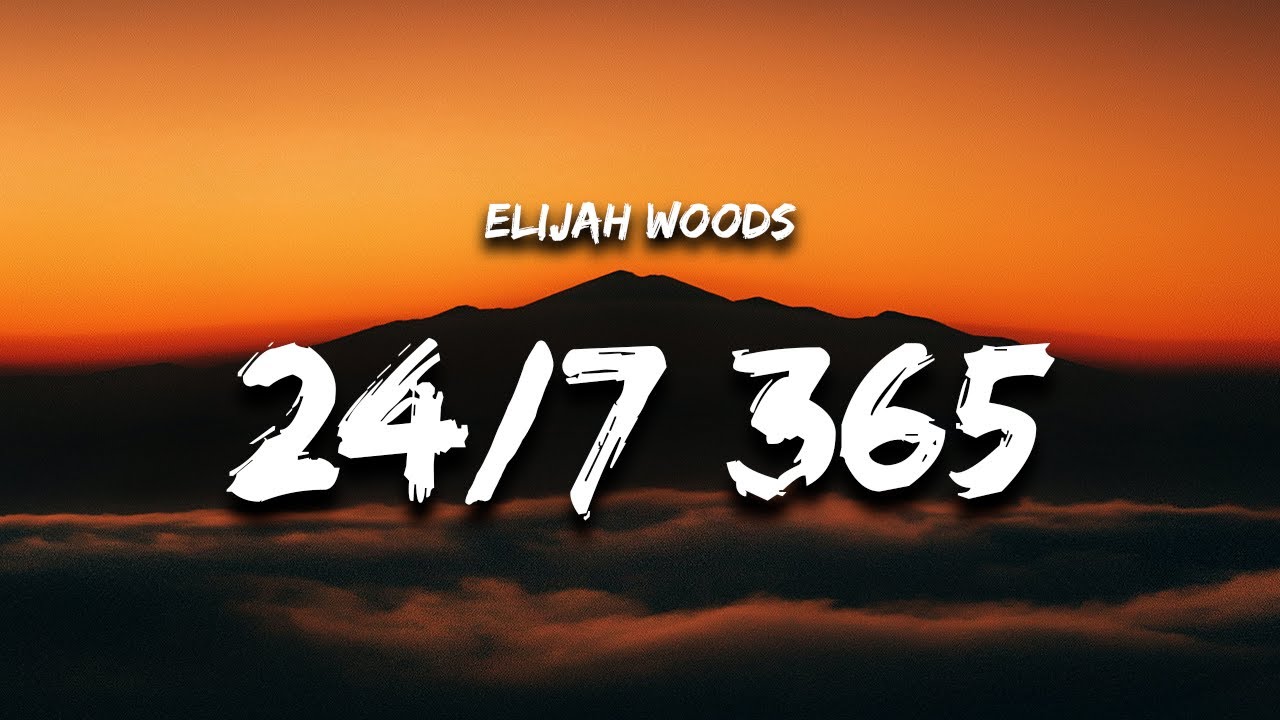 Elijah woods   247 365 Lyrics