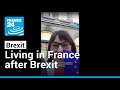 Brits in France: Living with Brexit • FRANCE 24 English