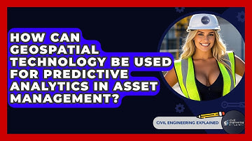 How Can Geospatial Technology Be Used For Predictive Analytics In Asset Management?