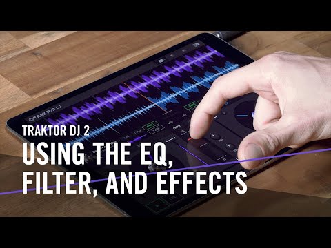 TRAKTOR DJ 2: Using the EQ, Filter, and Effects | Native Instruments