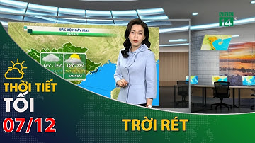 Thời tiết tối và đêm 07/12/2022:Bắc Bộ trời tiếp tục rét| VTC14