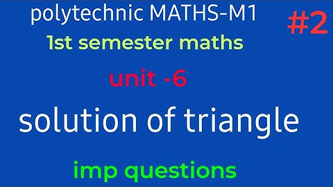 solutions of triangle//polytechnic maths m1//unit -6/part-0w//1st semester //@naveenreddy MATH