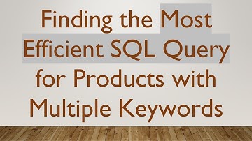 Finding the Most Efficient SQL Query for Products with Multiple Keywords