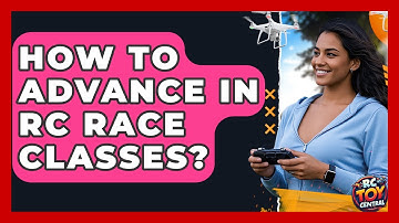 How To Advance In RC Race Classes? - RC Toy Central