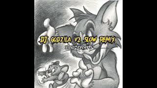 DJ godzila v2 slow remik,slow reverb viral tiktok