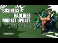 🚀 Daily Business News | Market Trends | Local Business Owners ke Liye Smart Tips