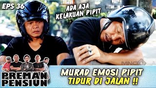 KALO BUKAN SAHABAT UDAH DIBERI ! MURAD EMOSI PIPIT TIDUR DI JALAN !! - PREMAN PENSIUN