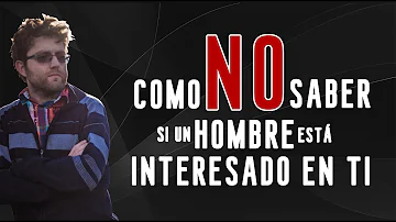 ¿Cómo actúan los hombres cuando están interesados?