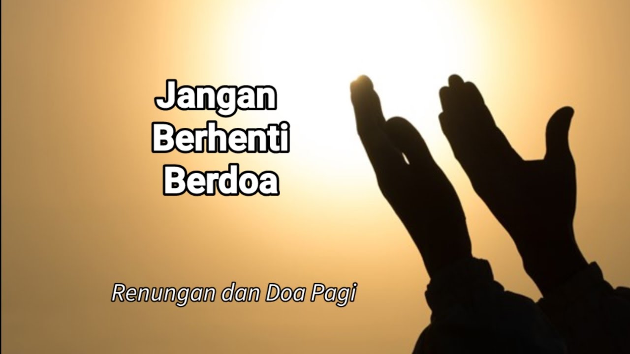 Jangan Berhenti Berdoa - Renungan dan Doa Pagi