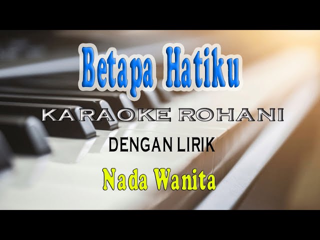 BETAPA HATIKU [KARAOKE LAGU ROHANI] C=DO VOKAL WANITA class=