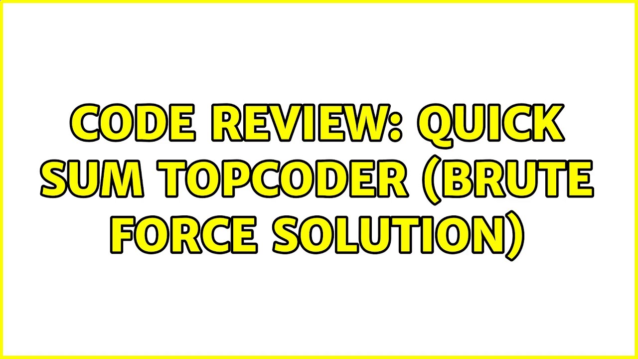 Code Review: Quick Sum TopCoder (Brute Force solution) (2 Solutions ...