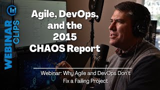 Agile, DevOps & 2015 CHAOS Report | Webinar Clips – Why Agile and DevOps Don't Fix a Failing Project