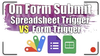 On Form Submit - Spreadsheet Trigger VS  Form Trigger | Apps Script