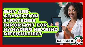 Why Are Adaptation Strategies Important for Managing Hearing Difficulties?
