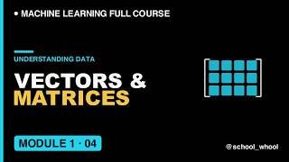 M1L4: what are Vectors and Matrices in machine learning | ML From First Principles | AI