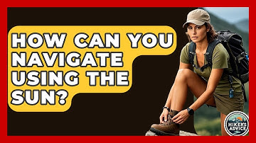 How Can You Navigate Using The Sun? - The Hiker