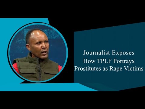 Journalist Exposes How TPLF Portrays Prostitutes as Rape Victims