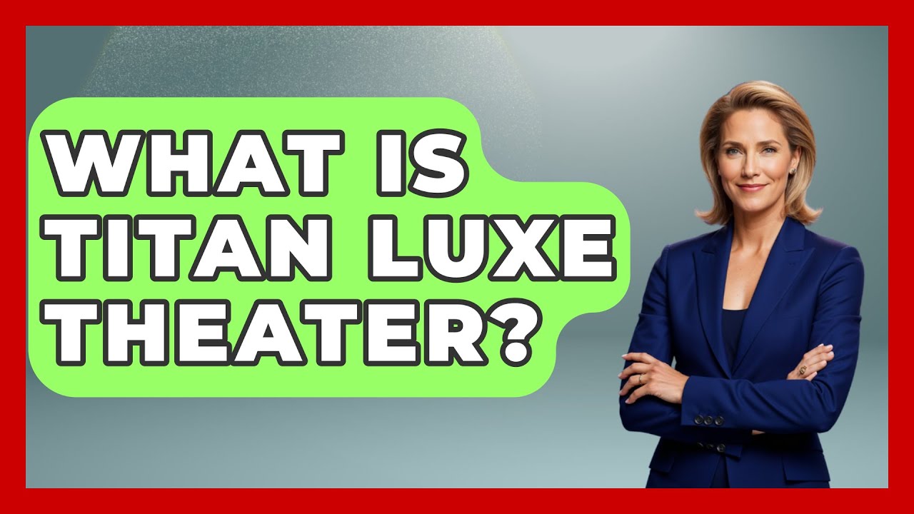 What Is Titan Luxe Theater? - Broadway Behind The Curtain
