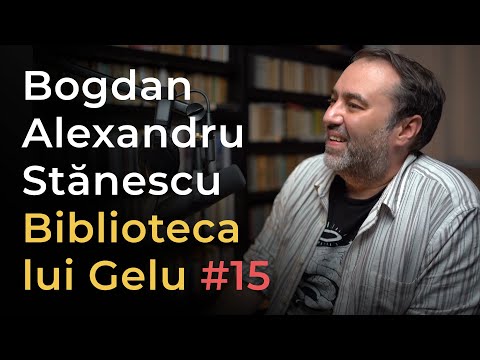 Biblioteca lui Gelu #15 | Bogdan-Alexandru Stănescu