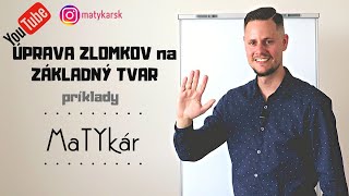 ÚPRAVA ZLOMKOV NA ZÁKLADNÝ TVAR - príklady