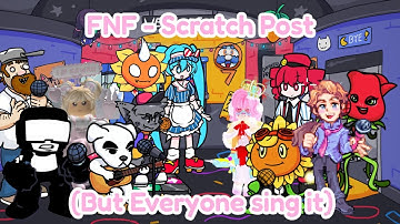 FNF - Scratch Post (But Everyone sings it)