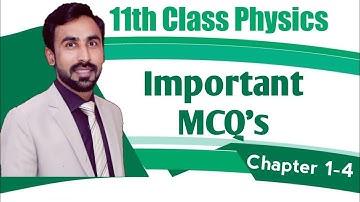 Most Important MCQ || 11th Class Physics || Chapters 1-4