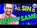 Are Some Sins Worse Than Others? Please don't get this wrong!