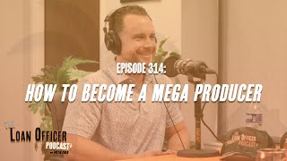 Episode 314: How to Become A Mega Producer