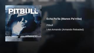 Video thumbnail of "Pitbull - Echa Pa'lla (Manos Pa'rriba)"