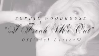 Sophie Woodhouse - I Freak Me Out (Official Lyrics + Visualizer ♡)