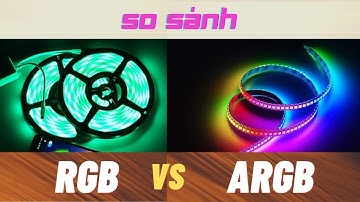 So sánh chi tiết đèn RGB và ARGB