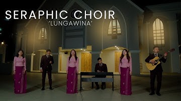 SERAPHIC CHOIR - LUNGAWINA (OFFICIAL)