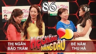 MẸ CHỒNG - NÀNG DÂU #86 UNCUT | Trước khi làm MẸ CHỒNG thì làm MẸ RUỘT nên là thương con ruột hơn tí