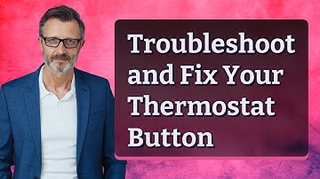 Troubleshoot and Fix Your Thermostat Button