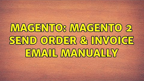 Magento: Magento 2 send order & invoice email manually