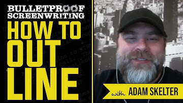 How to Outline with Adam Skelter // Bulletproof Screenwriting Podcast