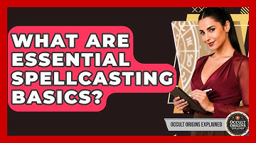 What Are Essential Spellcasting Basics? - Occult Origins Explained