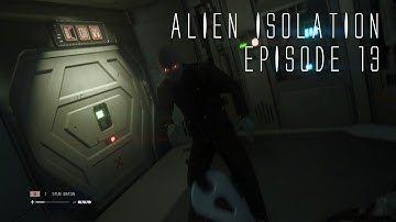 Alien Isolation ~ Episode 13 (Not My Synthetic!)