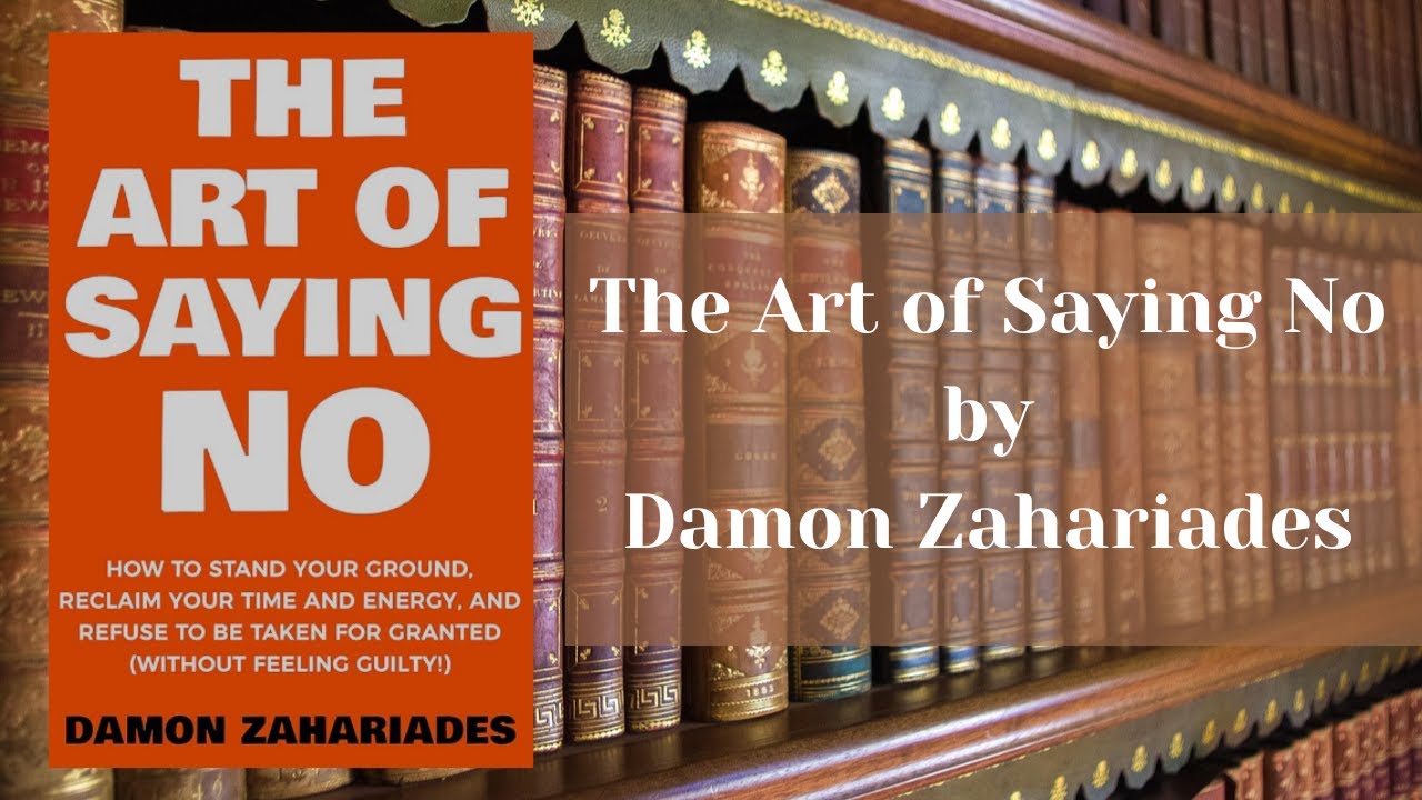 The Art of Saying No Damon Zahariades Book Summary - YouTube