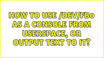 Unix & Linux: How to use /dev/fb0 as a console from userspace, or output text to it?