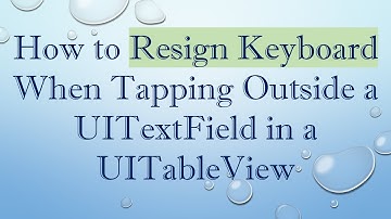 How to Resign Keyboard When Tapping Outside a UITextField in a UITableView