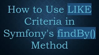 How to Use LIKE Criteria in Symfony&#39;s findBy() Method